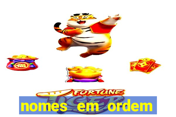 nomes em ordem alfabetica de a a z